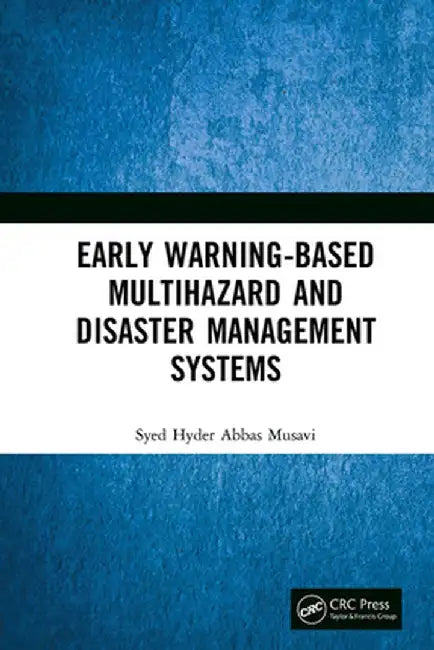 Early Warning-Based Multihazard and Disaster Management Systems by Syed Hyder Abbas Musavi