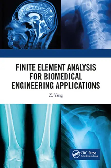 Finite Element Analysis for Biomedical Engineering Applications by Z. Yang