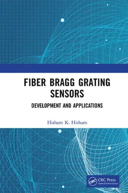 Fiber Bragg Grating Sensors: Development and Applications by Hisham Hisham