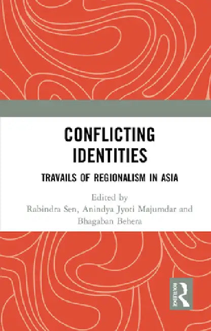 Conflicting Identities: Travails of Regionalism in Asia by Rabindra Sen