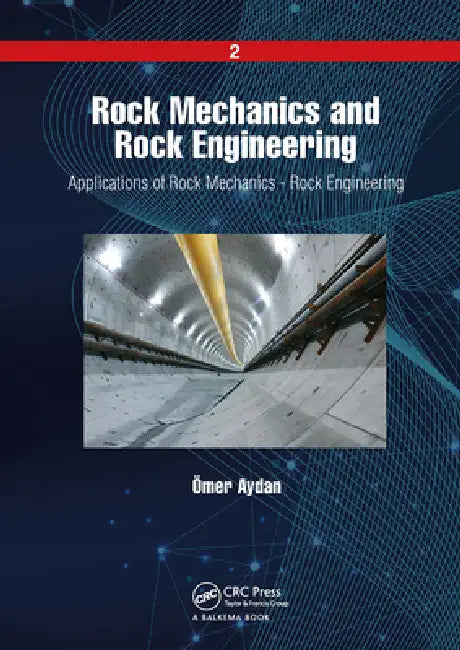 Rock Mechanics and Rock Engineering: Applications of Rock Mechanics - Rock Engineering by Ömer Aydan