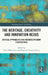 The Heritage, Creativity and Innovation Nexus: Critical Approaches and Interdisciplinary Perspectives by Peter Bille Larsen, Florence Graezer Bideau