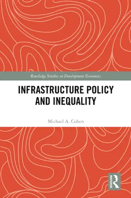 Infrastructure Policy and Inequality by Michael A. Cohen