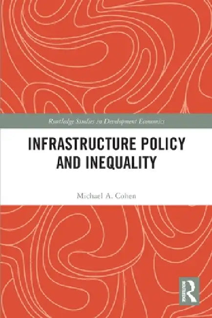 Infrastructure Policy and Inequality by Michael A. Cohen