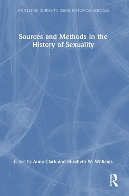 Sources and Methods in the History of Sexuality by Anna Clark