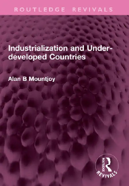 Industrialization and Under-Developed Countries by Alan B. Mountjoy