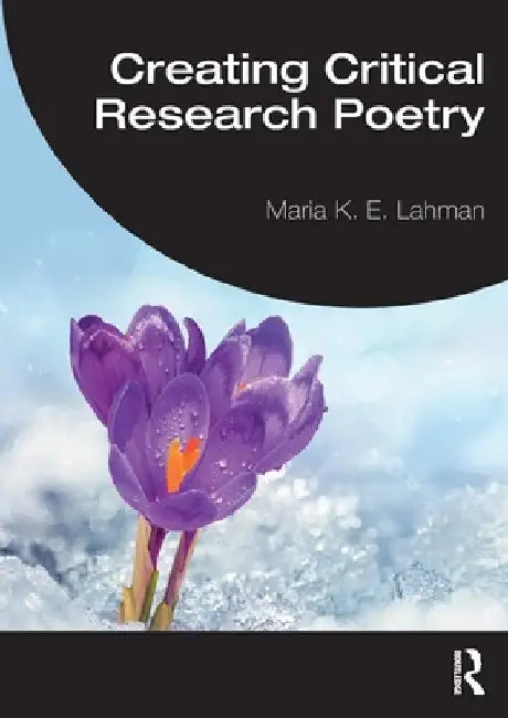 Creating Critical Research Poetry by Maria K. E. Lahman