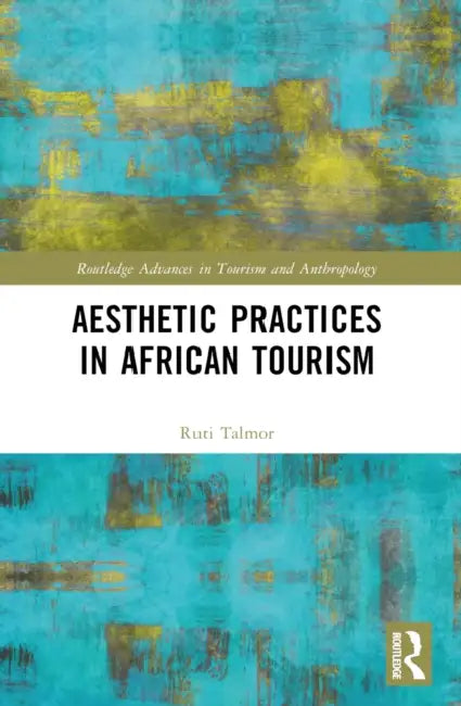 Aesthetic Practices in African Tourism by Ruti Talmor