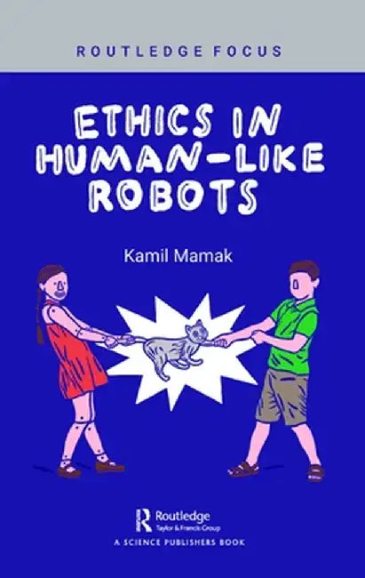 Ethics in Human-Like Robots by Kamil Mamak