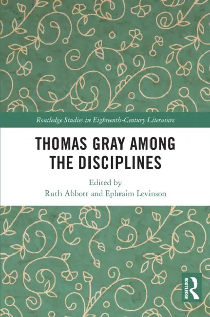 Thomas Gray among the Disciplines by Ruth Abbott, Ephraim Levinson