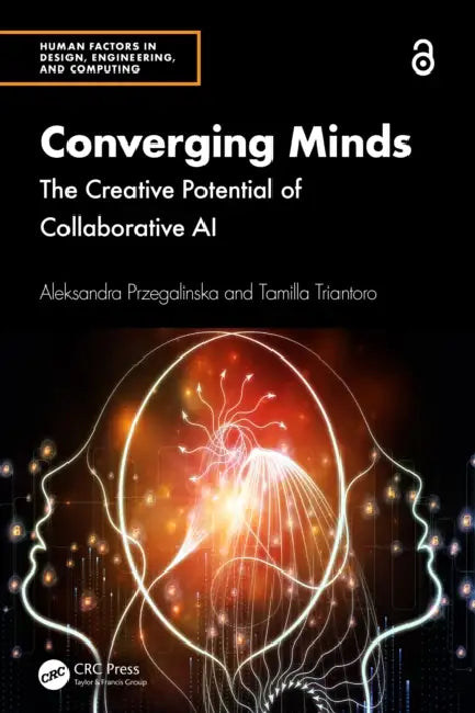 Converging Minds: The Creative Potential of Collaborative AI by Aleksandra Przegalinska, Tamilla Triantoro