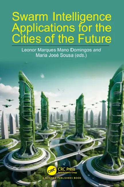 Swarm Intelligence Applications for the Cities of the Future by Leonor Marques Mano Domingos