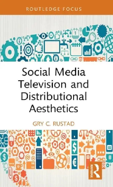 Social Media Television and Distributional Aesthetics by Gry C. Rustad