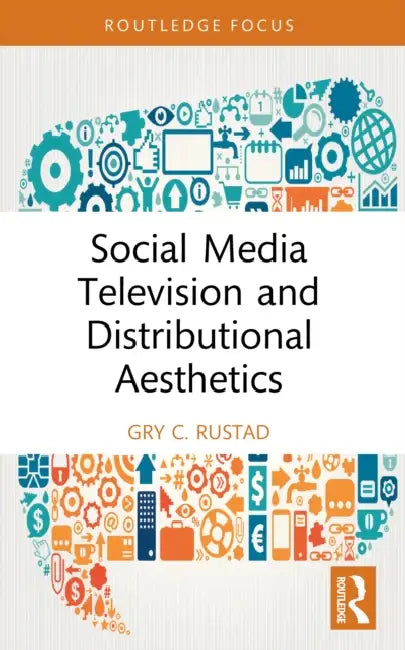 Social Media Television and Distributional Aesthetics by Gry C. Rustad