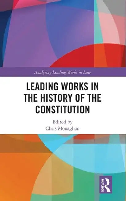 Leading Works in the History of the Constitution by Chris Monaghan