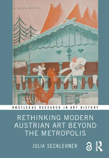 Rethinking Modern Austrian Art Beyond the Metropolis by Julia Secklehner