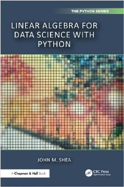 Linear Algebra for Data Science with Python by John M. Shea
