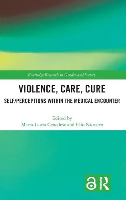 Violence, Care, Cure: Self/Perceptions Within the Medical Encounter by Marta-Laura Cenedese