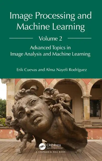 Image Processing and Machine Learning, Volume 2: Advanced Topics in Image Analysis and Machine Learning by Erik Cuevas
