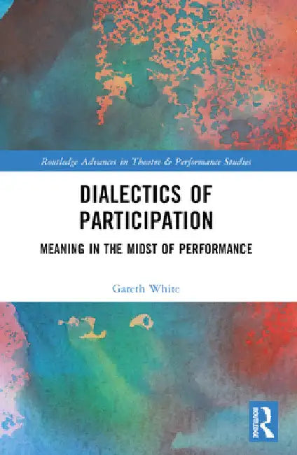 Meaning in the Midst of Performance: Contradictions of Participation by Gareth White