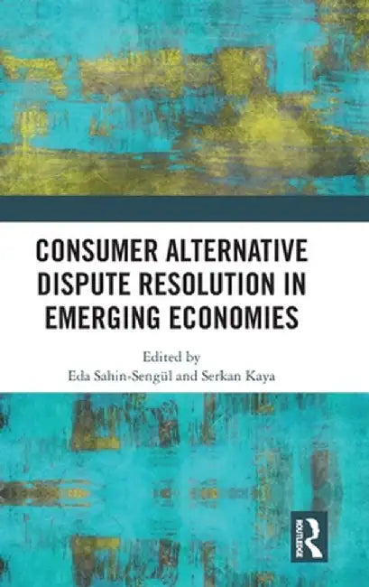 Consumer Alternative Dispute Resolution in Emerging Economies by Eda Sahin-Sengül