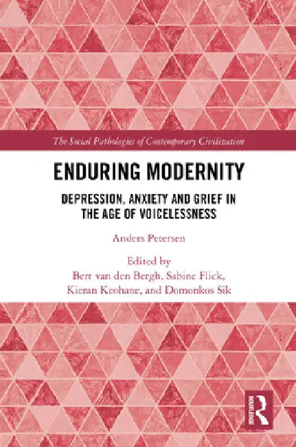 Enduring Modernity: Depression, Anxiety and Grief in the Age of Voicelessness by Bert Van Den Bergh