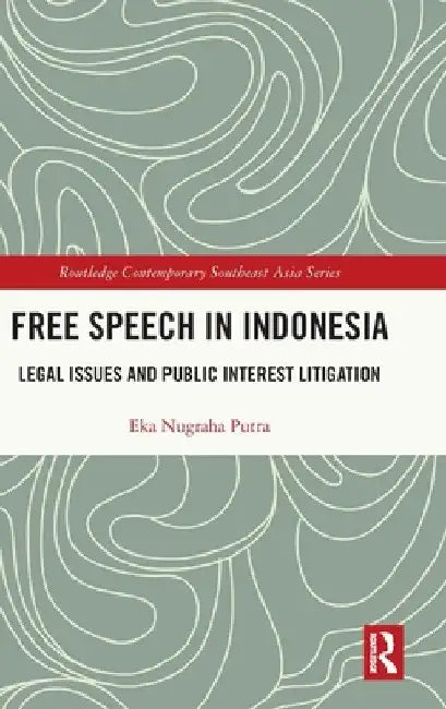 Free Speech in Indonesia: Legal Issues and Public Interest Litigation by Eka Nugraha Putra