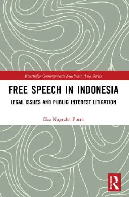 Free Speech in Indonesia: Legal Issues and Public Interest Litigation by Eka Nugraha Putra