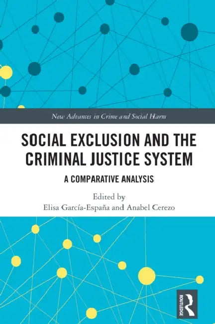 Social Exclusion and the Criminal Justice System: A Comparative Analysis by Elisa García-España, Anabel Cerezo