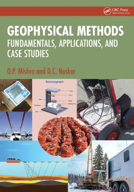 Geophysical Methods: Fundamentals, Applications, and Case Studies by O. P. Mishra