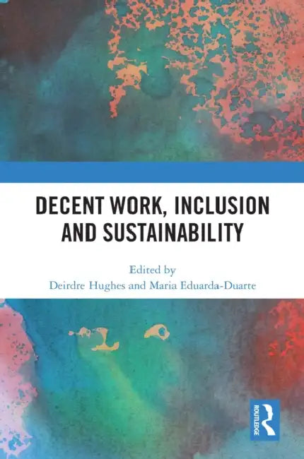 Decent Work, Inclusion and Sustainability by Deirdre Hughes