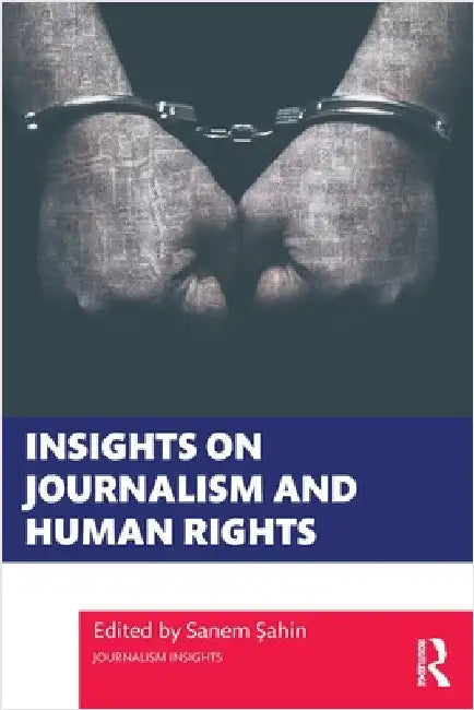 Insights on Journalism and Human Rights by Şahin, Sanem