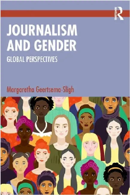 Journalism and Gender: Global Perspectives by Margaretha Geertsema-Sligh