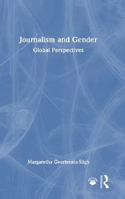 Journalism and Gender: Global Perspectives by Margaretha Geertsema-Sligh