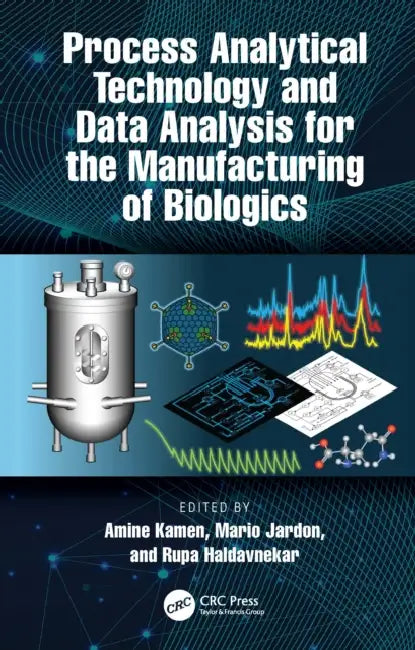 Process Analytical Technology and Data Analysis for the Manufacturing of Biologics by Amine Kamen