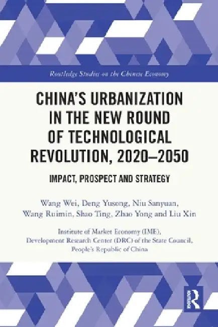 China's Urbanization in the New Round of Technological Revolution, 2020-2050: Impact, Prospect and Strategy by Wang Wei