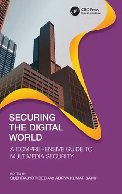 Securing the Digital World: A Comprehensive Guide to Multimedia Security by Subhrajyoti Deb