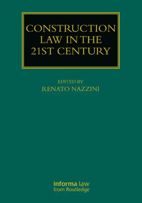 Construction Law in the 21st Century by Renato Nazzini