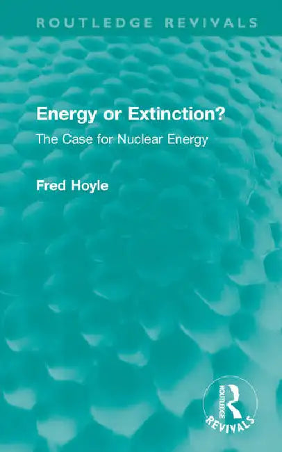 Energy or Extinction?: The Case for Nuclear Energy by Hoyle Fred