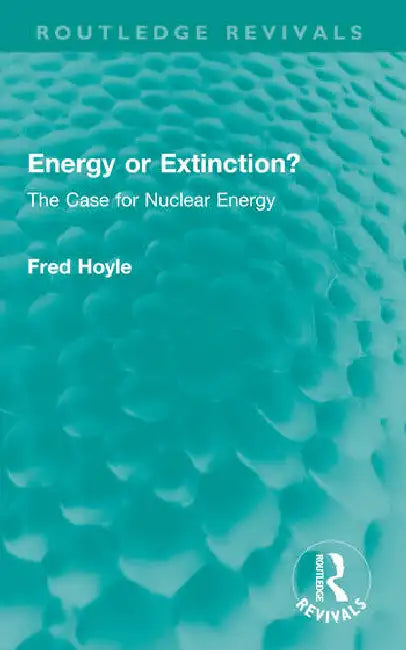 Energy or Extinction?: The Case for Nuclear Energy by Hoyle Fred