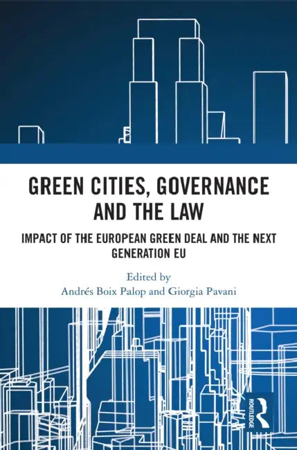 Green Cities, Governance and the Law: Impact of the European Green Deal and the Next Generation EU by Andrés Boix Palop, Giorgia Pavani
