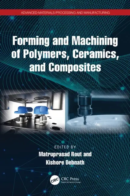 Forming and Machining of Polymers, Ceramics, and Composites by Matruprasad Rout