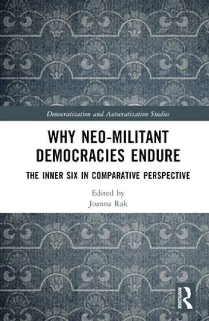 Why Neo-Militant Democracies Endure: The Inner Six in Comparative Perspective by Joanna Rak