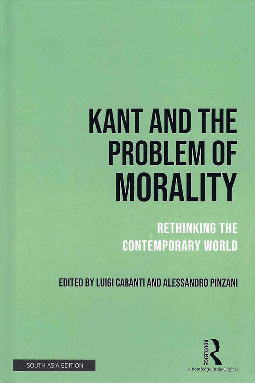 Kant and the Problem of Morality: Rethinking the Contemporary World by Luigi Caranti, Alessandro Pinzani