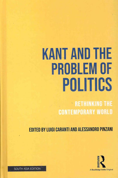 Kant and the Problem of Politics: Rethinking The Contemporary World by Luigi Caranti, Alessandro Pinzani