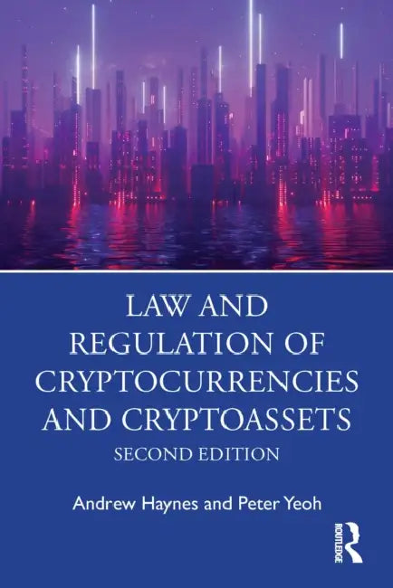 Law and Regulation of Cryptocurrencies and Cryptoassets by Andrew Haynes, Peter Yeoh