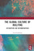 The Global Culture of Bullying: Explorations and Recommendations by Carol L. Castleberry