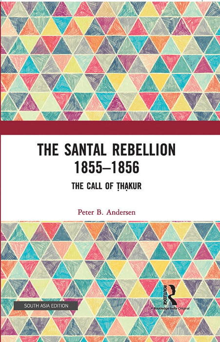 The Santal Rebellion 1855–1856: The Call of Thakur