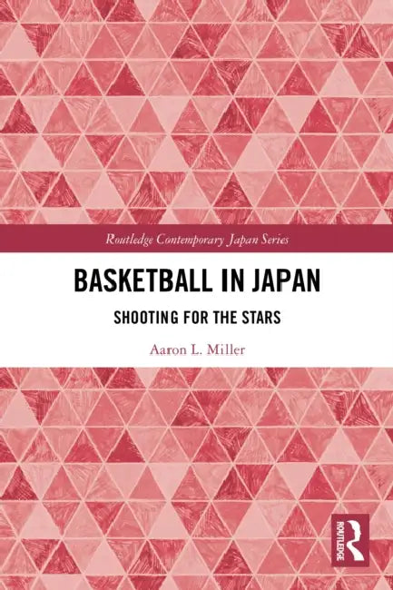 Basketball in Japan: Shooting for the Stars by Aaron L. Miller