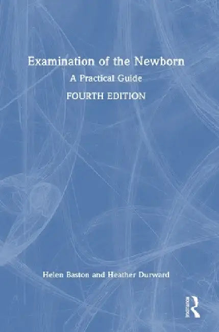 Examination of the Newborn: A Practical Guide by Helen Baston